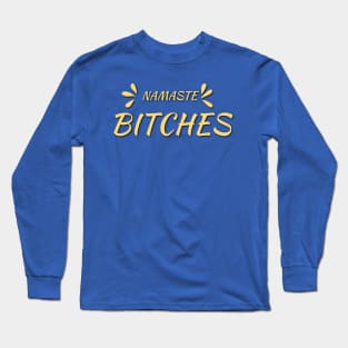 Namaste  Bitches Long Sleeve T-Shirt